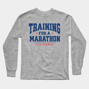 Training For A Marathon of K-Dramas Long Sleeve T-Shirt